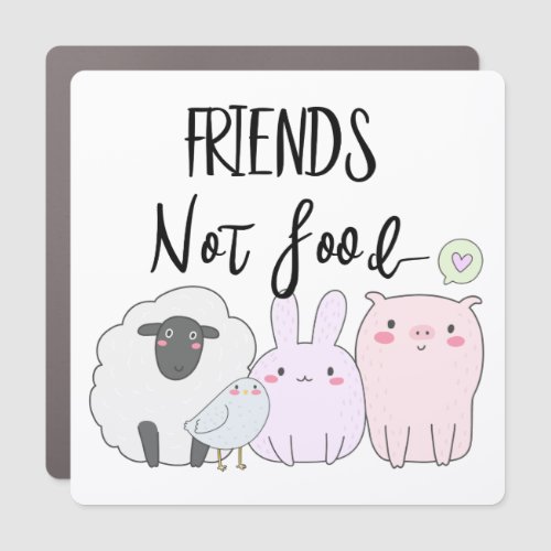 Friends Not Food Vegan Animal Lover Car Magnet