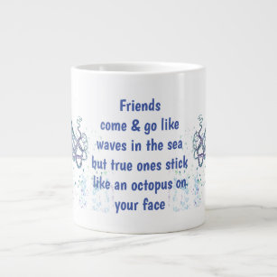 Friends Octopus on your face Funny Quote Giant Coffee Mug