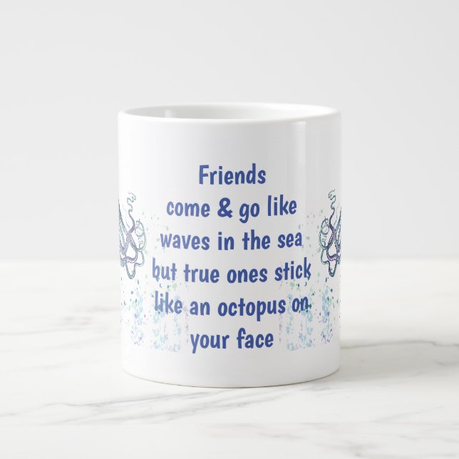 Friends Octopus on your face Funny Quote Giant Coffee Mug (Front)