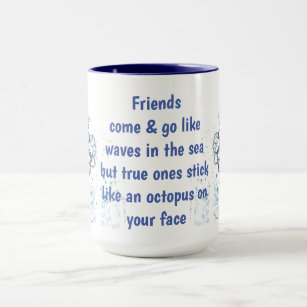 Friends Octopus on your face  Funny Quote Mug