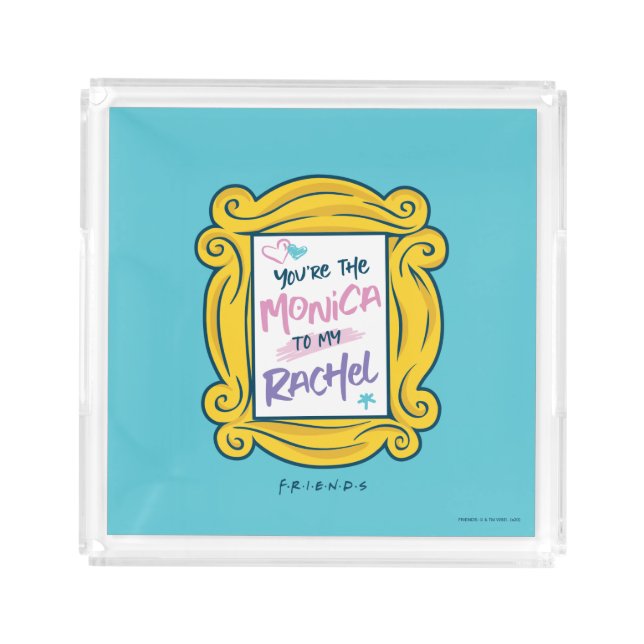 FRIENDS™ Peephole | You're the Monica to my Rachel Acrylic Tray (Front)