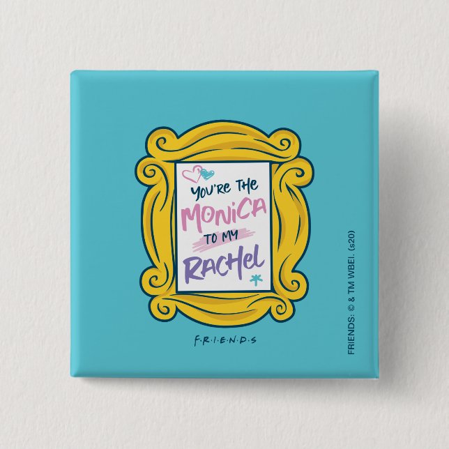 FRIENDS™ Peephole | You're the Monica to my Rachel Button (Front)