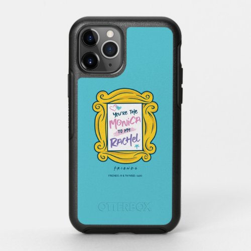 FRIENDS Peephole  Youre the Monica to my Rachel OtterBox Symmetry iPhone 11 Pro Case