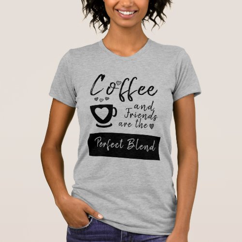 Friends perfect blend grey black coffee T_Shirt