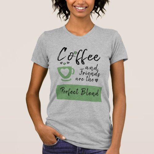 Friends perfect blend grey green coffee T_Shirt
