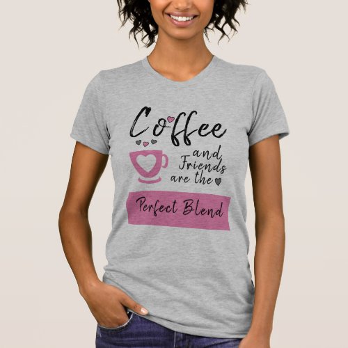 Friends perfect blend grey pink coffee T_Shirt