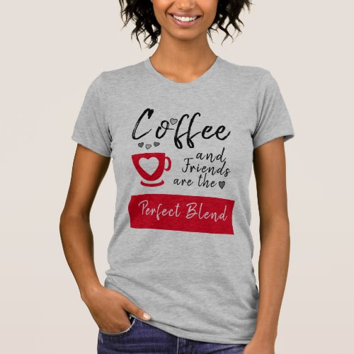 Friends perfect blend grey red coffee T_Shirt
