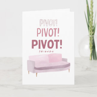 FRIENDS™ | Pivot Pivot Pivot Card