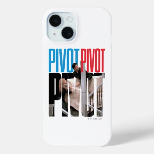 FRIENDS  PIVOT PIVOT PIVOT Quote iPhone 15 Case