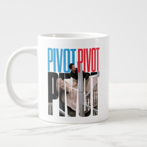 FRIENDS  PIVOT PIVOT PIVOT Quote Giant Coffee Mug