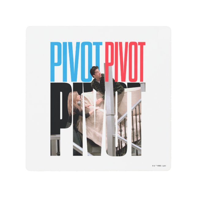 FRIENDS™ | PIVOT PIVOT PIVOT Quote Metal Print (Front)