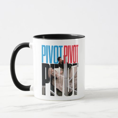 FRIENDS  PIVOT PIVOT PIVOT Quote Mug