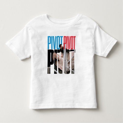 FRIENDS  PIVOT PIVOT PIVOT Quote Toddler T_shirt