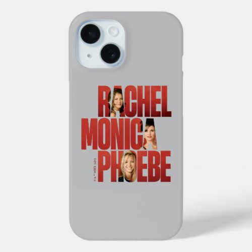 FRIENDS  Rachel Monica  Phoebe iPhone 15 Case