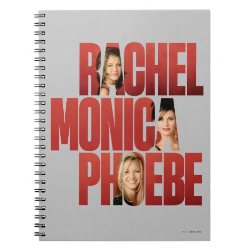 FRIENDS  Rachel Monica  Phoebe Notebook