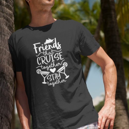 Friends That Cruise Together Group Trip Vacation T_Shirt