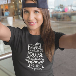 Friends That Cruise Together Group Trip Vacation T-Shirt