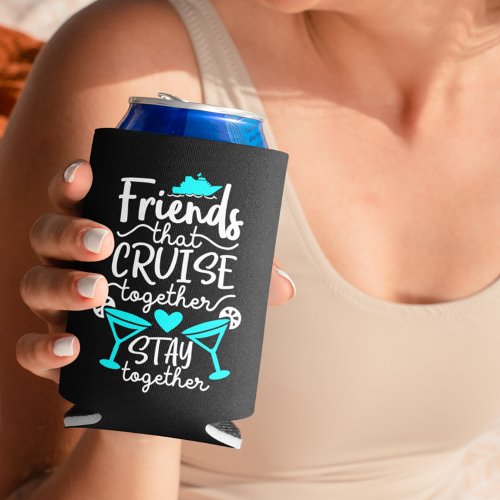 Friends that Cruise Together Stay Together Gift Can Cooler