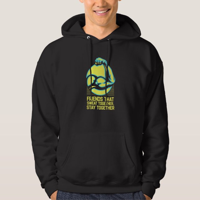 Friends That Sweat Together Stay Together  Workout Hoodie (Front)