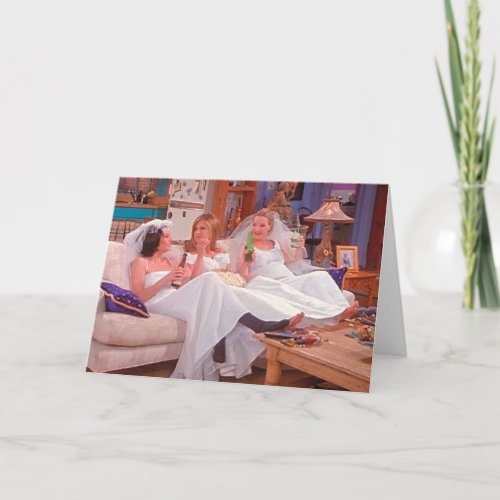 FRIENDS  The Girls in Wedding Dresses Card