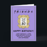 FRIENDS™ | The One With the 30th Birthday Card<br><div class="desc">Celebrate a milestone birthday with this FRIENDS™-themed 30th birthday card. Inspired by the iconic TV show,  this customizable card allows you to add a personal message,  making it a perfect keepsake for fans of the series.</div>