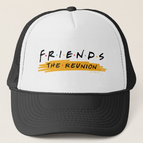 FRIENDS The Reunion Trucker Hat