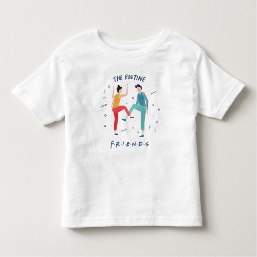 FRIENDSâ  The Routine Toddler T_shirt