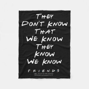 Friends They Don't Know That We Know They Know We Fleece Blanket