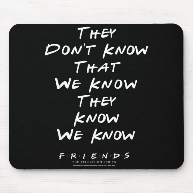Friends They Don't Know That We Know They Know We  Mouse Pad (Front)