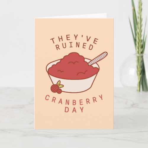 FRIENDSâ  Theyve Ruined Cranberry Day Card