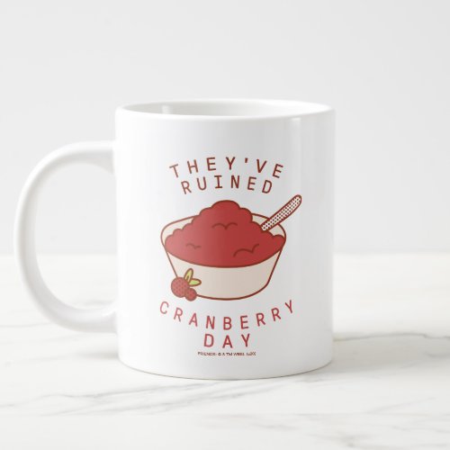 FRIENDSâ  Theyve Ruined Cranberry Day Giant Coffee Mug