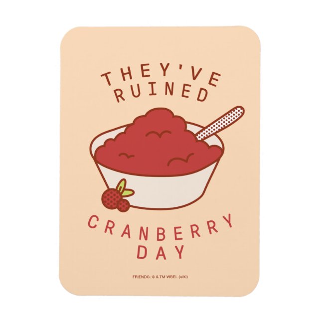 FRIENDS™ | They've Ruined Cranberry Day Magnet (Vertical)