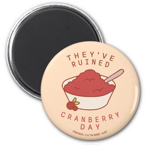 FRIENDS  Theyve Ruined Cranberry Day Magnet