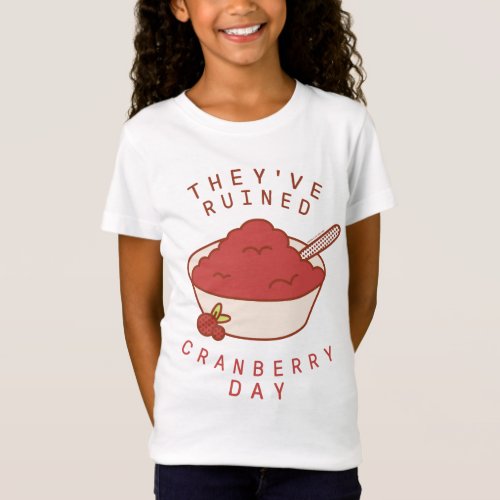 FRIENDS  Theyve Ruined Cranberry Day T_Shirt
