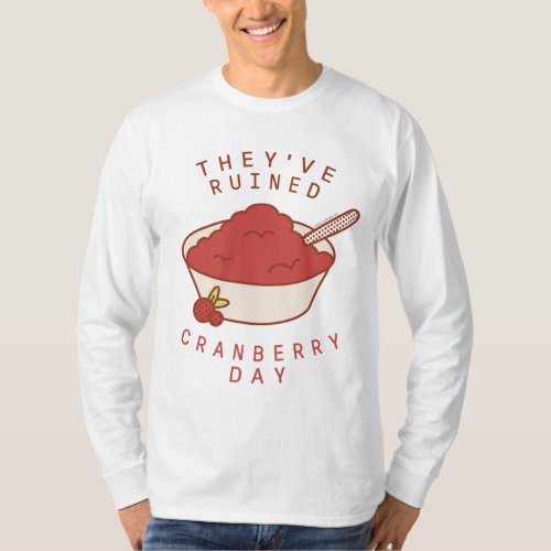 FRIENDSâ  Theyve Ruined Cranberry Day T_Shirt