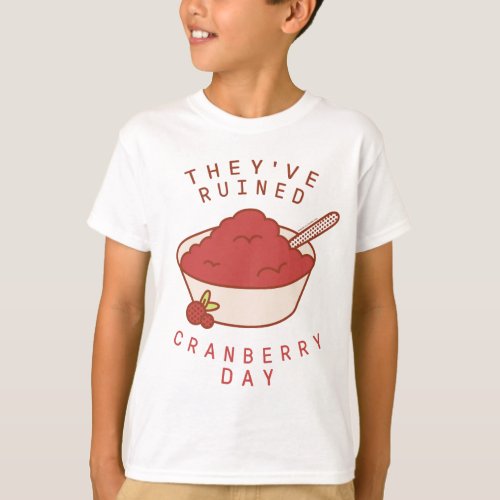 FRIENDSâ  Theyve Ruined Cranberry Day T_Shirt
