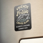 Friends Trip Cruising Cruise Cabin Door  Magnet<br><div class="desc">This design may be personalized in the area provided by changing the photo and/or text. Or it can be customized by clicking Personalize this Template and then choosing the click to customize further option and delete or change the color of the background, add text, change the text color or style,...</div>