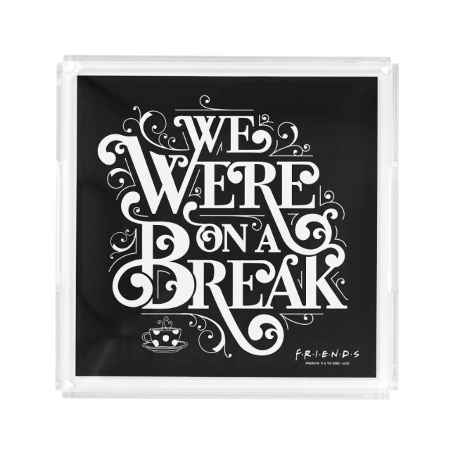 FRIENDS™ | We Were on a Break Acrylic Tray (Front)