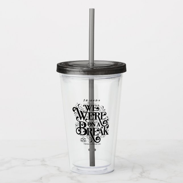 FRIENDS™ | We Were on a Break Acrylic Tumbler (Front)