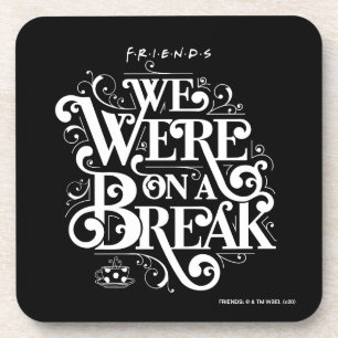 FRIENDS™ We Were on a Break Beverage Coaster