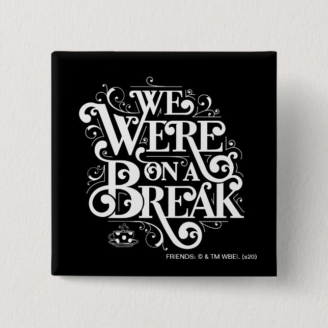 FRIENDS™ | We Were on a Break Button (Front)