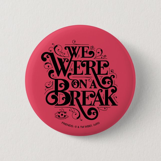 FRIENDS™ | We Were on a Break Button (Front)