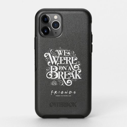 FRIENDS  We Were on a Break OtterBox Symmetry iPhone 11 Pro Case