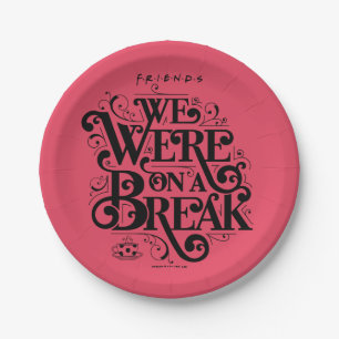 FRIENDS™   We Were on a Break Paper Plates