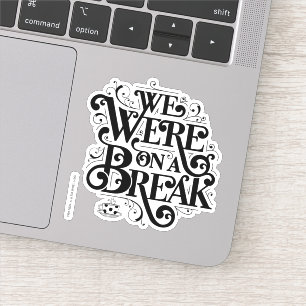 FRIENDS™   We Were on a Break Sticker