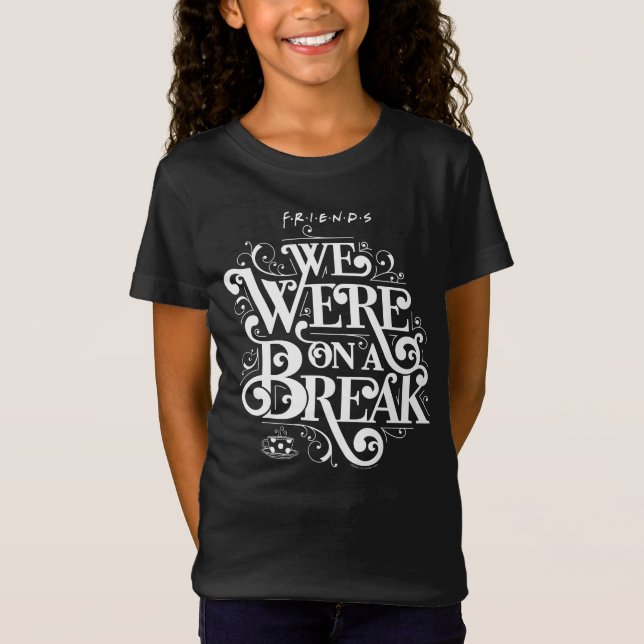 FRIENDS™ | We Were on a Break T-Shirt (Front)