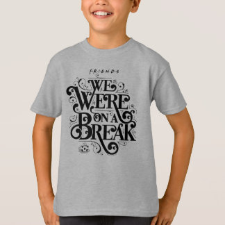 FRIENDS™ | We Were on a Break T-Shirt