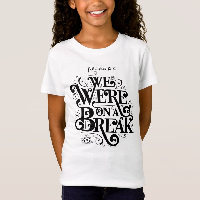 FRIENDS™ | We Were on a Break T-Shirt (Front)