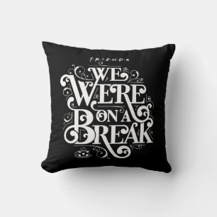 FRIENDS™ We Were on a Break Throw Pillow