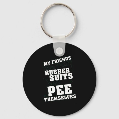 Friends Wear Tight Rubber Suits Pee Themselves Keychain